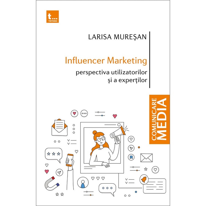 Influencer Marketing: Perspectiva Utilizatorilor Si A Expertilor - Larisa Muresan