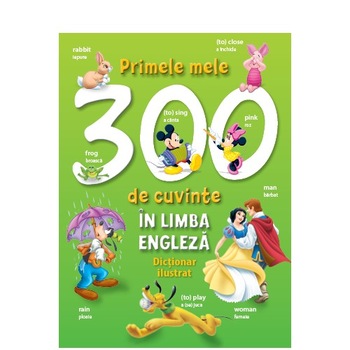 Primele mele 300 de cuvinte in limba engleza Primele mele 300 de cuvinte in limba engleza
