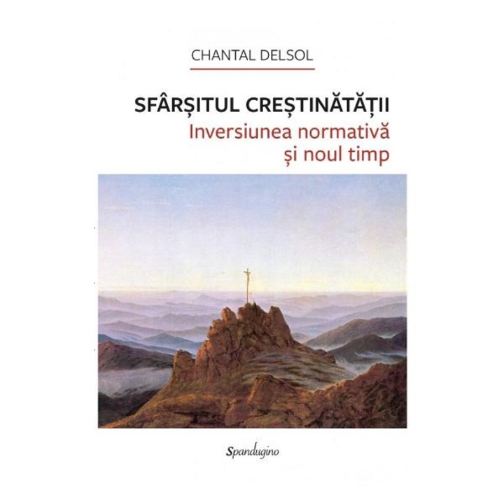 Sfarsitul crestinatatii - chantal delsol