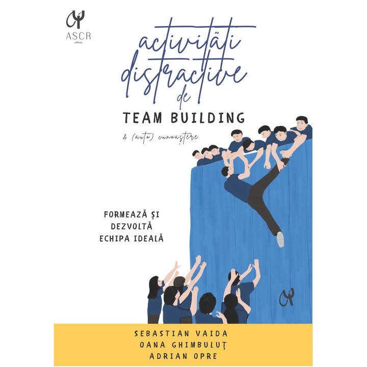 Activitati distractive pentru team building, Ascred, Formeaza si dezvolta echipa ideala, Sebastian Vaida, 310 pagini