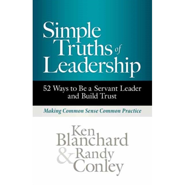 Simple Truths of Leadership: 52 Ways to Be a Servant Leader and Build ...