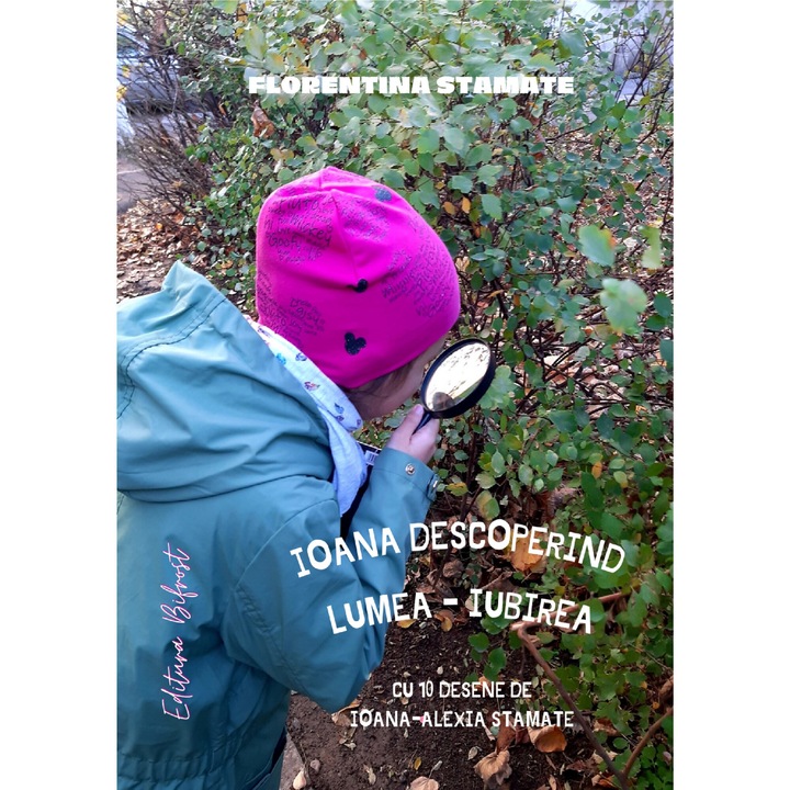 Ioana descoperind lumea - Iubirea - Florentina Stamate, ed 2022
