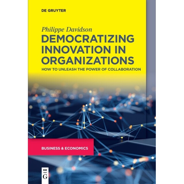 Democratizing Innovation In Organizations De Philippe Davidson - EMAG.ro