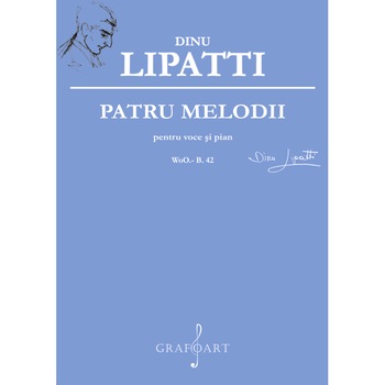 4 melodii pentru voce si pian - Dinu Lipatti 4 melodii pentru voce si pian - Dinu Lipatti