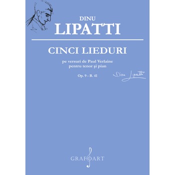 5 lieduri pe versuri de Paul Verlaine pentru tenor si pian - Dinu Lipatti 5 lieduri pe versuri de Paul Verlaine pentru tenor si pian - Dinu Lipatti