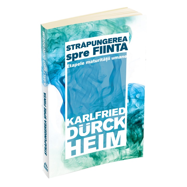 Strapungerea spre fiinta. Etapele maturitatii umane - Karlfried Graf Durckheim