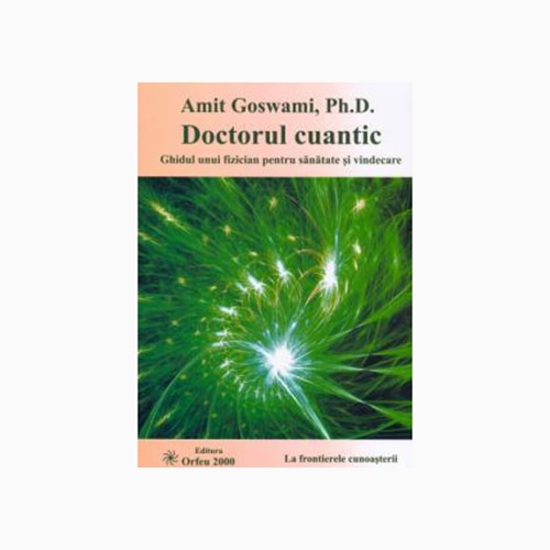 Doctorul Cuantic - Amit Goswami Ph. D.