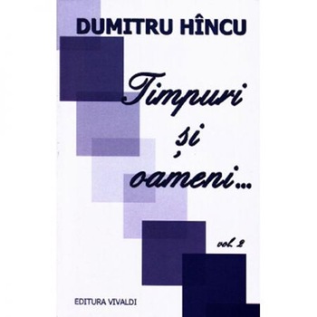 Timpuri si Oameni 2 - Dumitru Hincu Timpuri si Oameni 2 - Dumitru Hincu