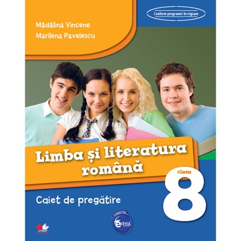 Limba si Literatura Romana. Caiet de Pregatire. Clasa A VIII-A Limba si Literatura Romana. Caiet de Pregatire. Clasa A VIII-A