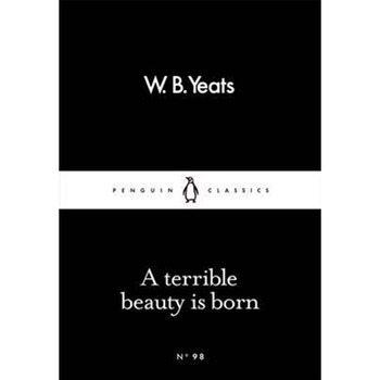 A Terrible Beauty Is Born - Yeats W.B. A Terrible Beauty Is Born - Yeats W.B.
