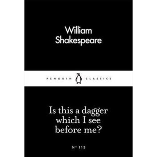 Is this a dagger which I see before me? - Shakespeare William