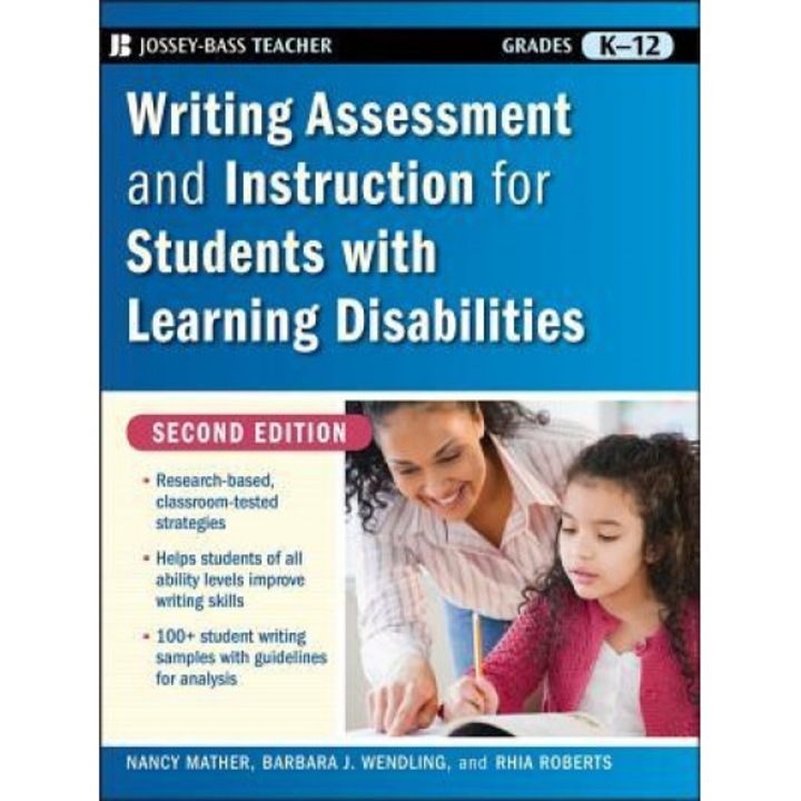 Writing Assessment and Instruction for Students with Learning Disabilities, Grades K-12, Nancy Mather, Rhia Roberts, Barbara J. Wendling