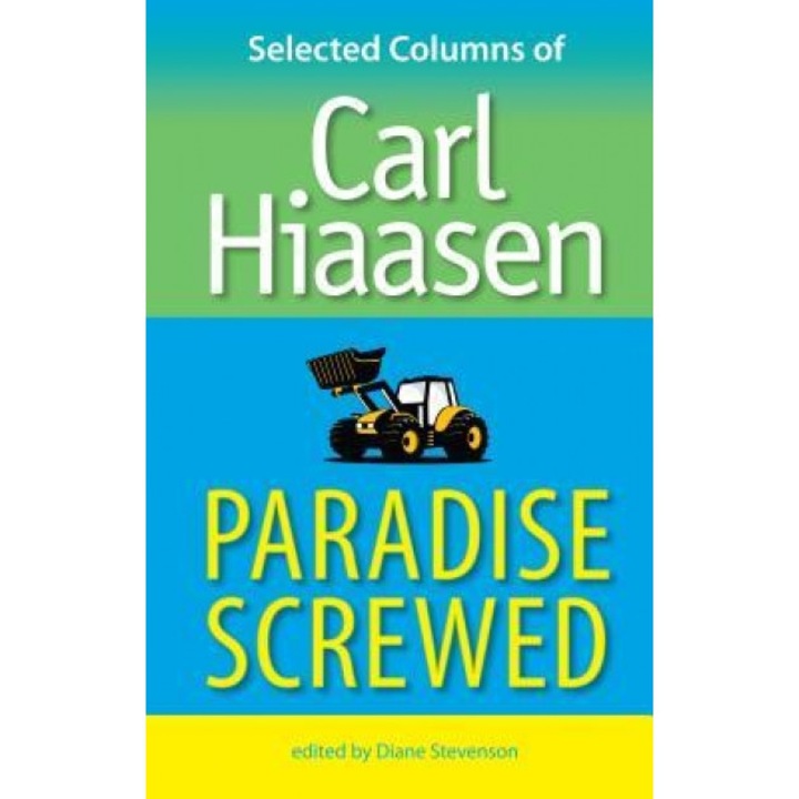 Paradise Screwed: Selected Columns of Carl Hiaasen, Carl Hiaasen