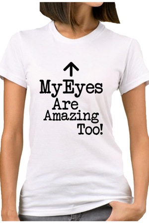 Egyedi női póló "My Eyes Are Amazing Too!", fehér, Fehér