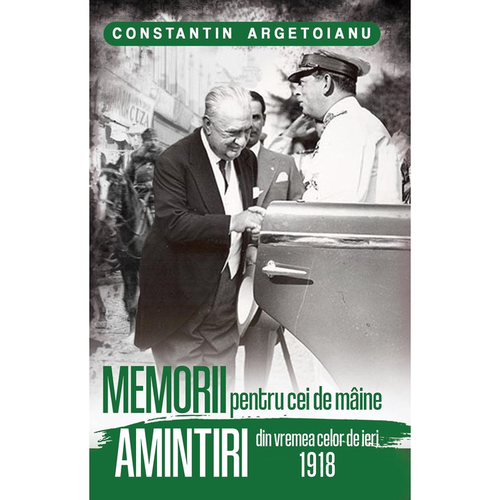 Memorii pentru cei de mâine. Amintiri din vremea celor de ieri 1918, Constantin Argetoianu