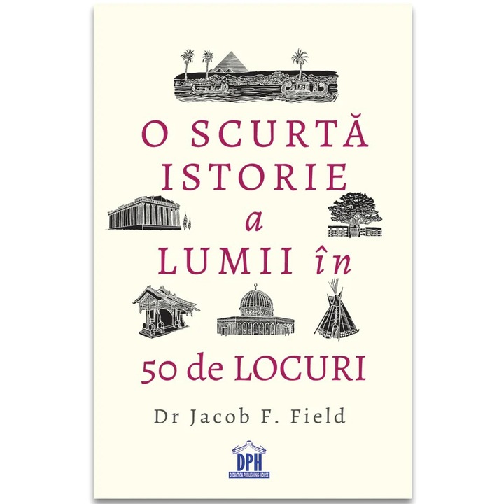 O scurta istorie a lumii in 50 de locuri, Jacob F. Field