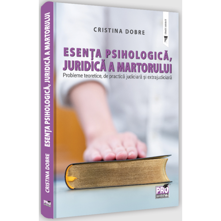 Esenta psihologica, juridica a martorului. Probleme teoretice, de practica judiciara si extrajudiciara, Cristina Dobre