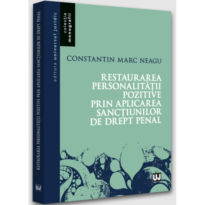 Restaurarea personalității pozitive prin aplicarea sancțiunilor de drept penal, Constantin Marc Neagu