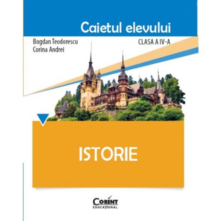 Caiet elev cls. A IV-a istorie - Bogdan Teodorescu, Corina Andrei