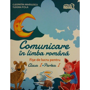 Comunicare in limba romana. Fise de lucru pentru clasa I sem I Comunicare in limba romana. Fise de lucru pentru clasa I sem I