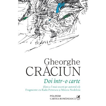 Doi intr-o carte (fara a-l mai socoti pe autorul ei). Fragmente cu Radu Petrescu si Mircea Nedelciu - Gheorghe Craciun Doi intr-o carte (fara a-l mai socoti pe autorul ei). Fragmente cu Radu Petrescu si Mircea Nedelciu - Gheorghe Craciun