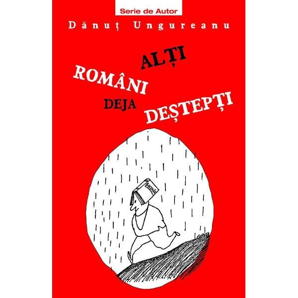 Alti romani deja destepti - Danut Ungureanu