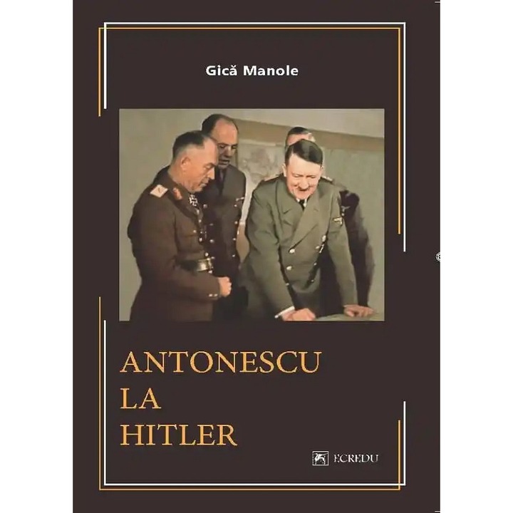 Antonescu La Hitler - Gica Manole