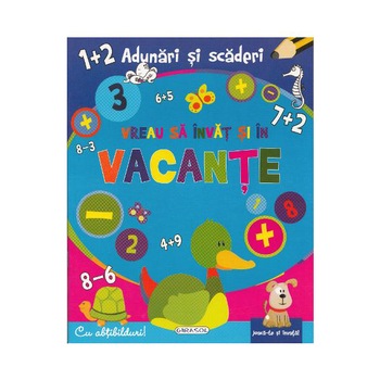Vreau sa invat si in vacante. Adunari si scadeti Vreau sa invat si in vacante. Adunari si scadeti