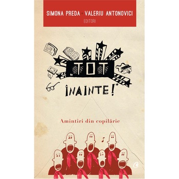 Tot inainte! Amintiri din copilarie - Simona Preda, Valeriu Antonovici Tot inainte! Amintiri din copilarie - Simona Preda, Valeriu Antonovici