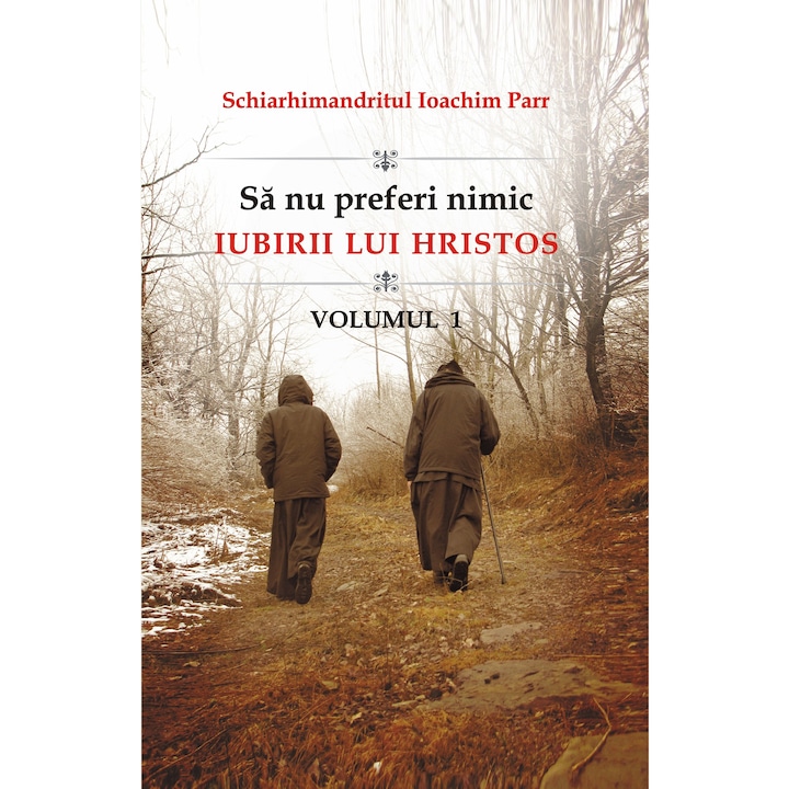 Sa nu preferi nimic Iubirii lui Hristos vol.1 - Ioachim Parr