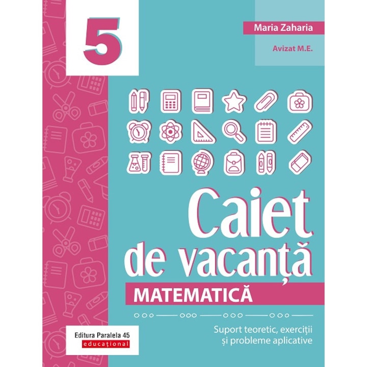 Matematica. Caiet de vacanta. Suport teoretic, exercitii si probleme aplicative. Clasa a V-a, ed. 4 - Maria Zaharia
