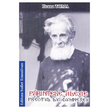 Parintele Alexie. Preotul lui Dumnezeu. Ileana Toma - Suflet Transilvan Parintele Alexie. Preotul lui Dumnezeu. Ileana Toma - Suflet Transilvan