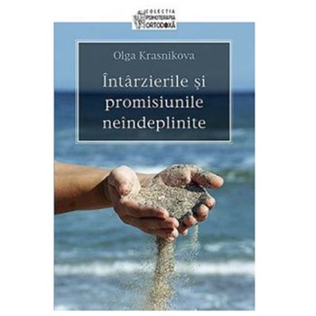 Intarzierile si Promisiunile Neindeplinite - Olga Krasnikova Intarzierile si Promisiunile Neindeplinite - Olga Krasnikova