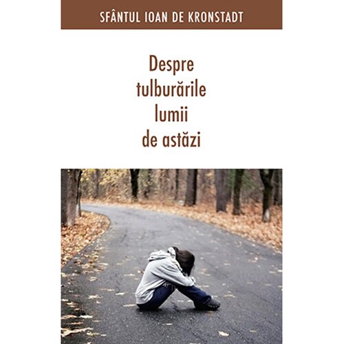 Despre Tulburarile Lumii de Astazi - Sf.Ioan de Kronstadt