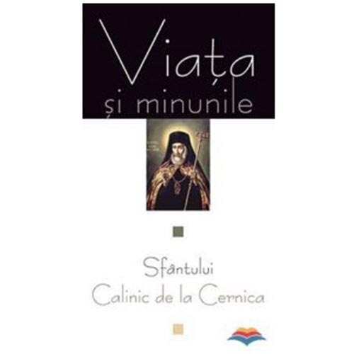 Sf. Calinic de la Cernica. Viata. Minunile