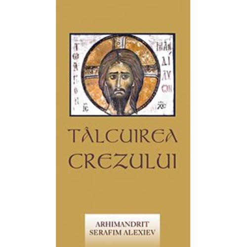 Talcuirea Crezului - Arhim.Serafim Alexiev