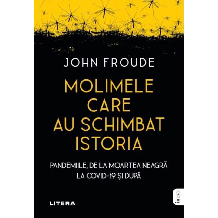 Molimele care au schimbat istoria. Pandemiile, de la moartea neagra la covid-19 si dupa, John Froude