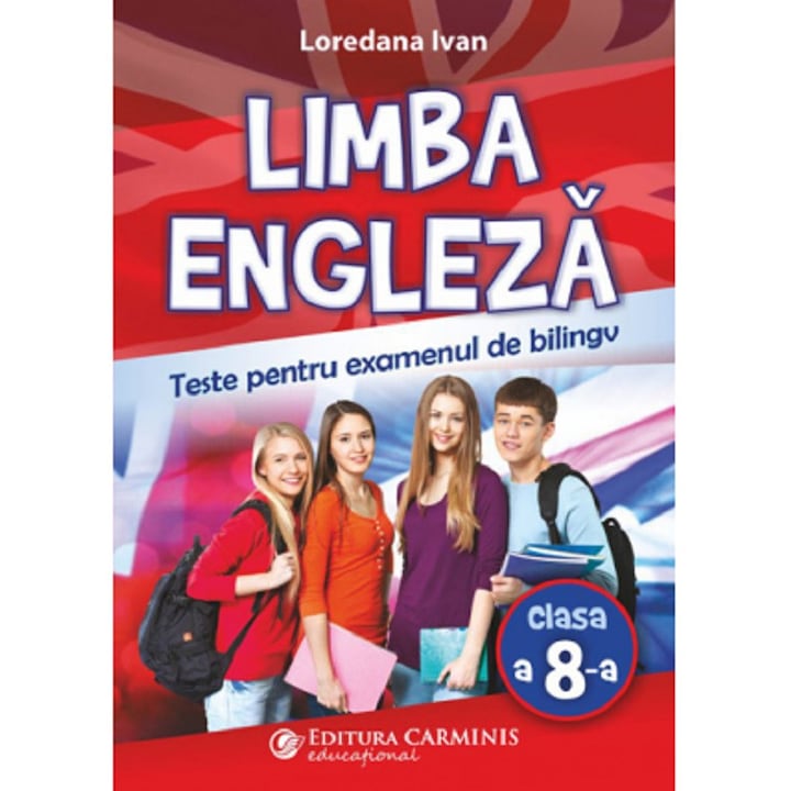 Limba Engleza. Teste Pentru Examenul De Bilingv - Clasa 8 - Loredana Ivan