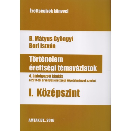 Tortenelem Erettsegi Temavazlatok I Kozepszint 4 Atdolgozott Kiadas A 2017 Tol Ervenyes Erettsegi Kovetelmenyek Szerint Emag Hu