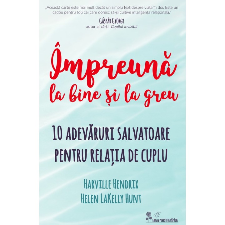Impreuna La Bine Si La Greu - Harville Hendrix, Helen Lakelly Hunt