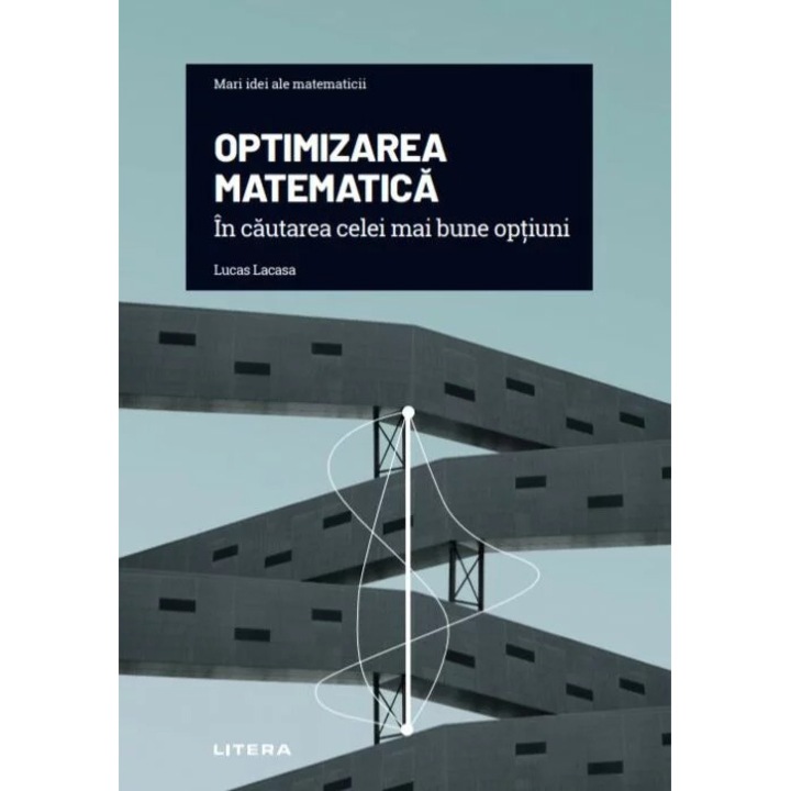 Mari idei ale matematicii. Optimizarea matematica. In cautarea celei mai bune optiuni