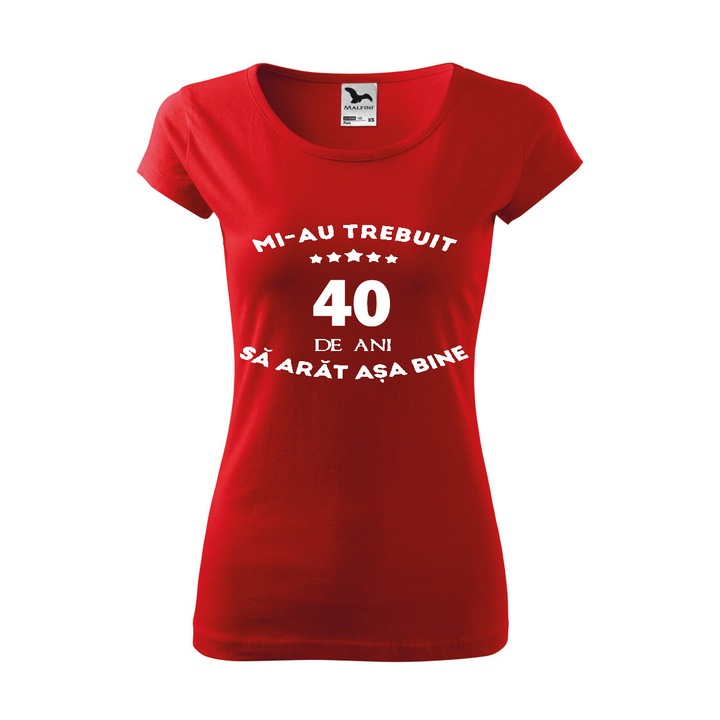 Tricou femei personalizat, rosu, Mi-au trebuit 40 ani sa arat asa bine, XL