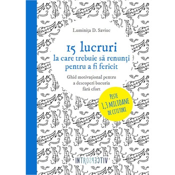 15 lucruri la care trebuie sa renunti pentru a fi fericit - Luminitia D. Saviuc 15 lucruri la care trebuie sa renunti pentru a fi fericit - Luminitia D. Saviuc