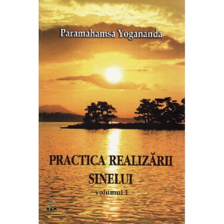 Practica realizarii Sinelui - Paramahansa Yogananda