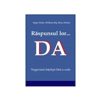 Raspunsul lor... Da! - Roger Fisher, William Ury, Bruce Patton