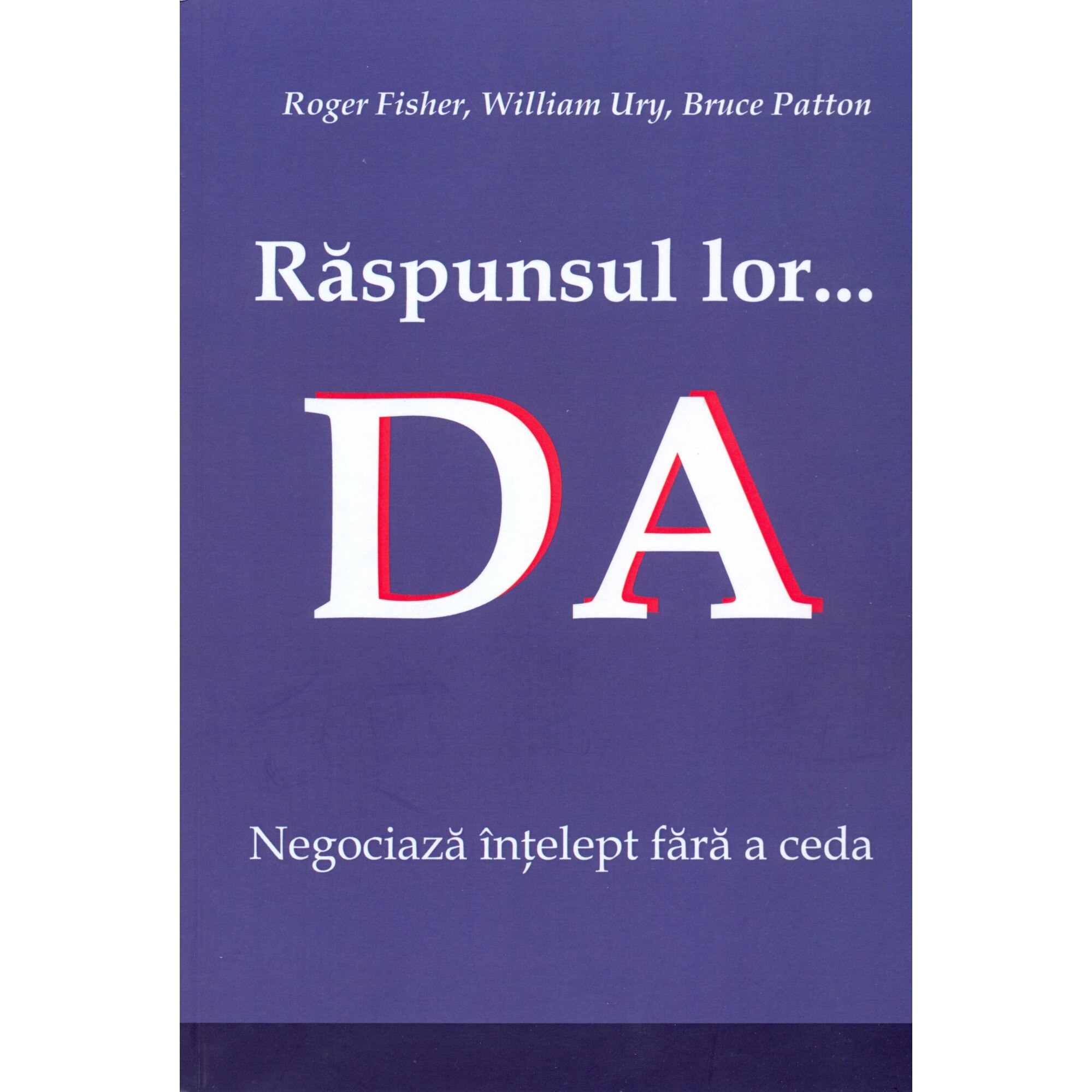 Raspunsul lor... Da - Roger Fisher,William Ury,Bruce Patton