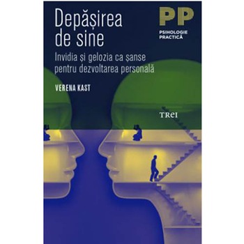 Depasirea de sine. Invidia si gelozia ca sanse pentru dezvoltarea personala - Verena Kast Depasirea de sine. Invidia si gelozia ca sanse pentru dezvoltarea personala - Verena Kast