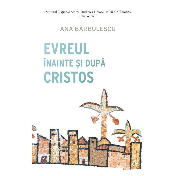 Evreul Inainte Si Dupa Cristos - Ana Barbulescu