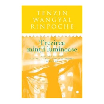 Trezirea Mintii Luminoase - Tenzin Wangyal Rinpoche Trezirea Mintii Luminoase - Tenzin Wangyal Rinpoche