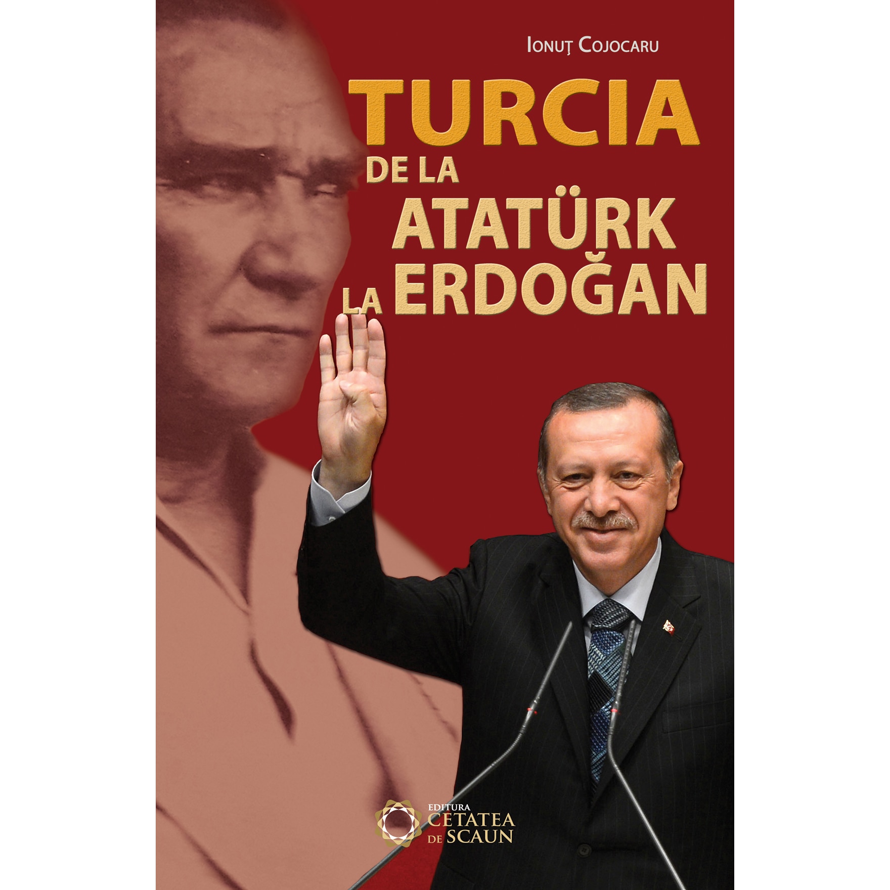 Turcia de la Ataturk la Erdogan - Ionut Cojocaru